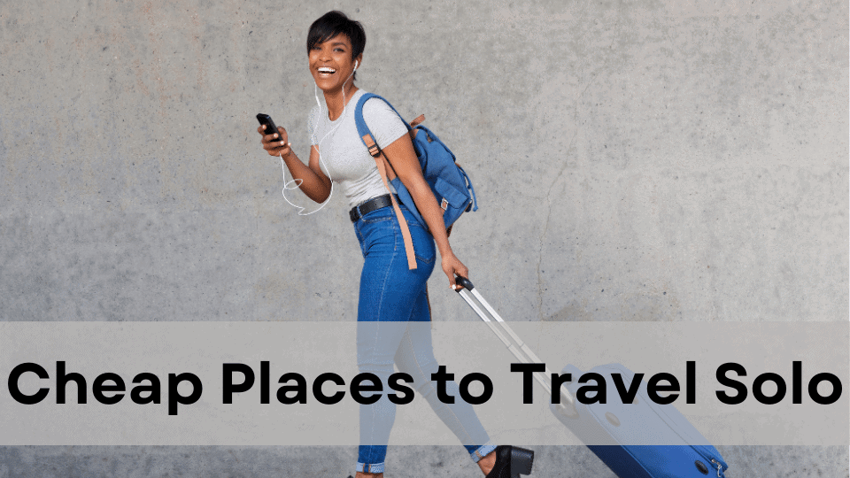 Thrifty Wanderlust: 6 Cheap Places to Travel Solo